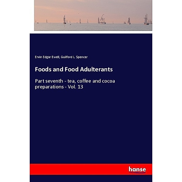 Foods and Food Adulterants, Ervin Edgar Ewell, Guilford L. Spencer