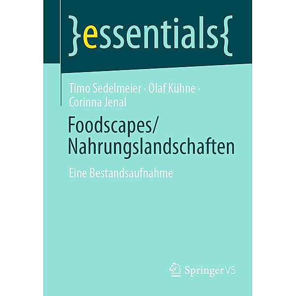 Foodscapes/Nahrungslandschaften, Timo Sedelmeier, Olaf Kühne, Corinna Jenal