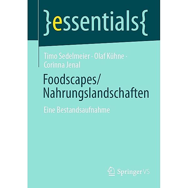 Foodscapes/Nahrungslandschaften / essentials, Timo Sedelmeier, Olaf Kühne, Corinna Jenal