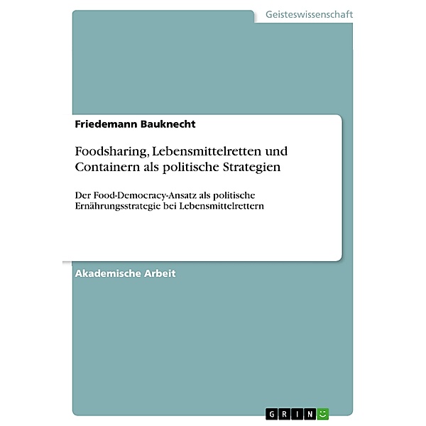 Foodsharing, Lebensmittelretten und Containern als politische Strategien, Friedemann Bauknecht