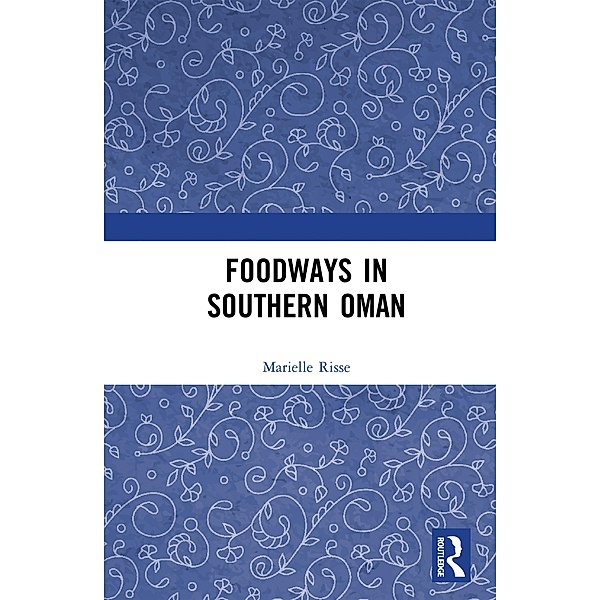 Foodways in Southern Oman, Marielle Risse