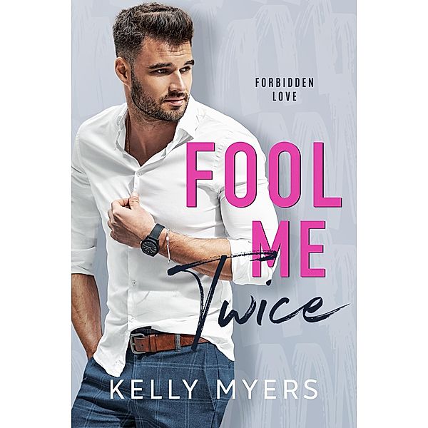 Fool Me Twice / Forbidden Love Bd.6, Kelly Myers
