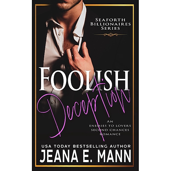 Foolish Deception (Seaforth Billionaires Series, #2) / Seaforth Billionaires Series, Jeana E. Mann