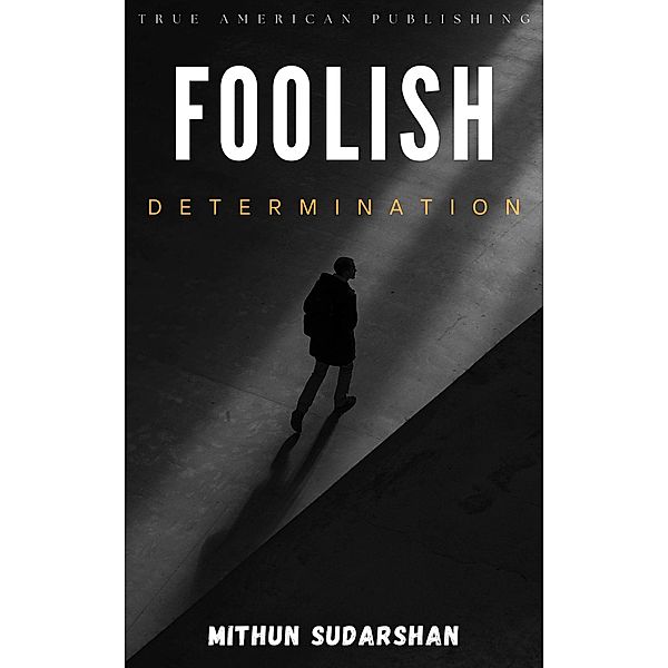 Foolish Determination, Mithun Sudarshan