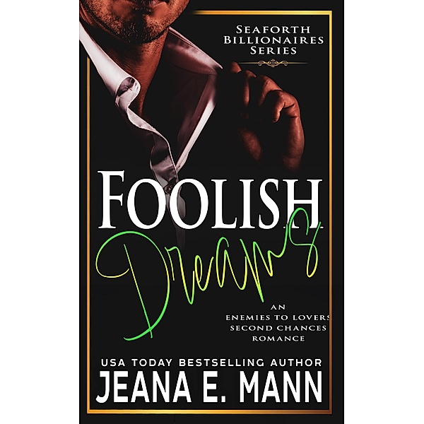 Foolish Dreams (Seaforth Billionaires Series, #6) / Seaforth Billionaires Series, Jeana E. Mann