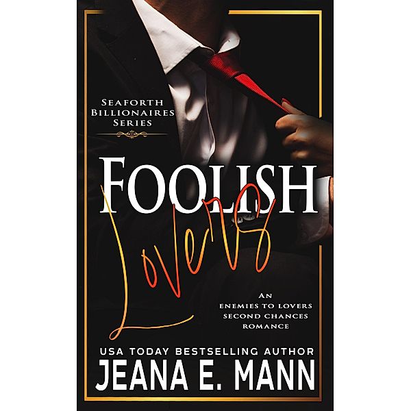 Foolish Lovers (Seaforth Billionaires Series, #8) / Seaforth Billionaires Series, Jeana E. Mann