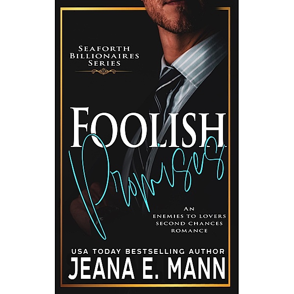 Foolish Promises (Seaforth Billionaires Series, #5) / Seaforth Billionaires Series, Jeana E. Mann