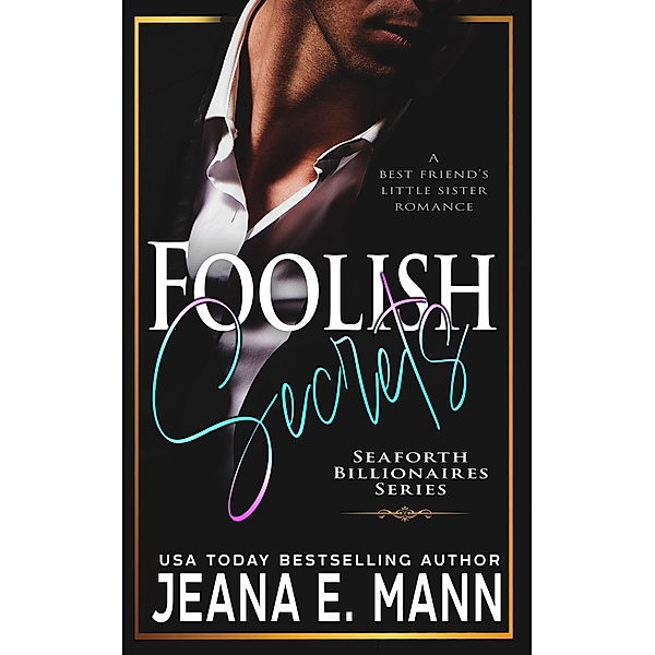 Foolish Secrets (Seaforth Billionaires Series, #3) / Seaforth Billionaires Series, Jeana E. Mann
