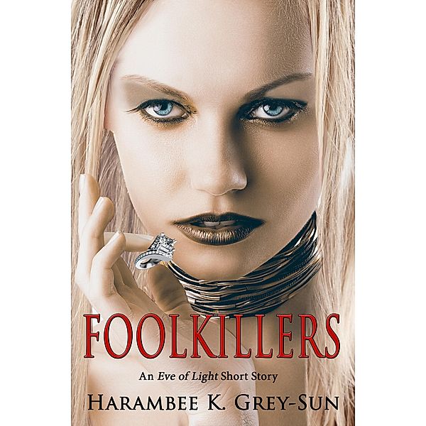 FoolKillers: An Eve of Light Short Story / Eve of Light, Harambee K. Grey-Sun