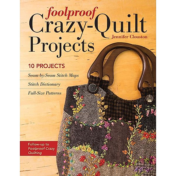 Foolproof Crazy-Quilt Projects, Jennifer Clouston