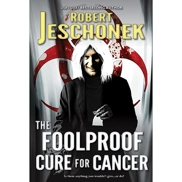Foolproof Cure for Cancer / Robert Jeschonek, Robert Jeschonek