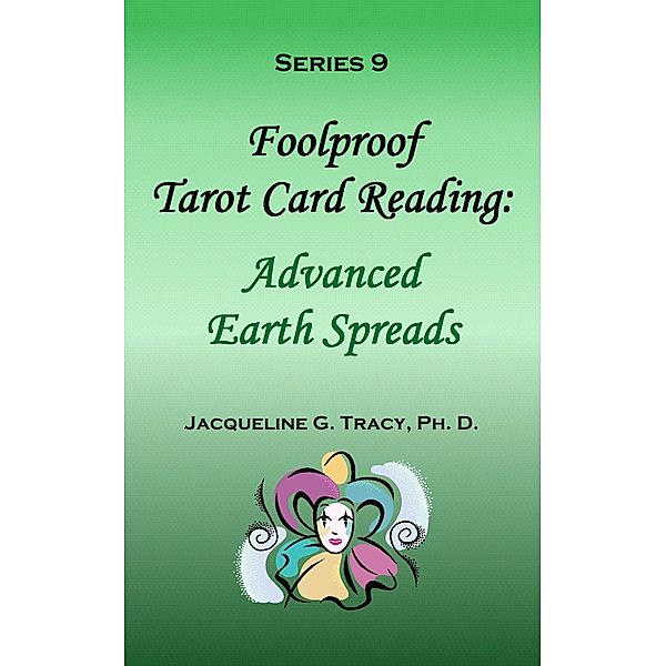 Foolproof Tarot Card Reading: Advanced Earth Spreads - Series 9, Jacqueline Tracy