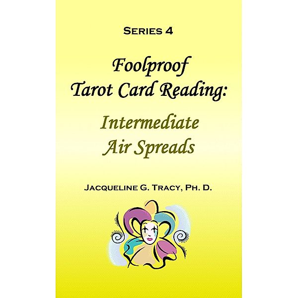 Foolproof Tarot Card Reading: Intermediate Air Spreads - Series 4, Jacqueline Tracy