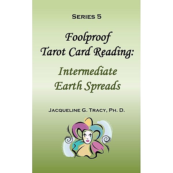 Foolproof Tarot Card Reading: Intermediate Earth Spreads - Series 5, Jacqueline Tracy