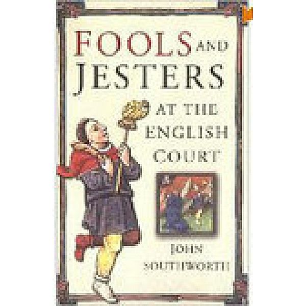 Fools and Jesters at the English Court, John Southworth