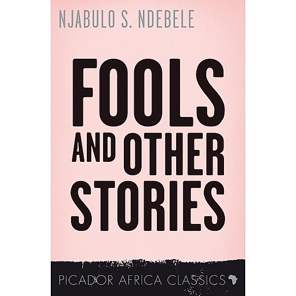 Fools and other Stories / Picador Africa Classics, Njabulo S. Ndebele