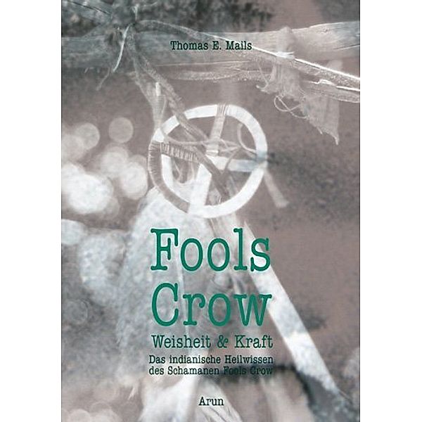 Fools Crow - Weisheit und Kraft, Thomas E Mails
