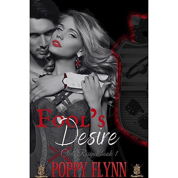 Fool's Desire (Club Risqué, #1) / Club Risqué, Poppy Flynn