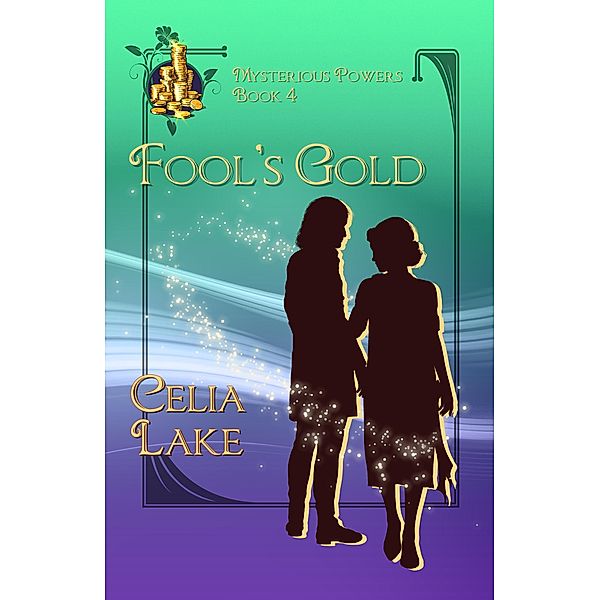 Fool's Gold: a 1920s historical fantasy romance (Mysterious Powers, #4) / Mysterious Powers, Celia Lake