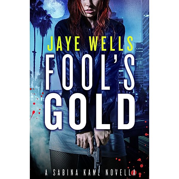 Fool's Gold: A Sabina Kane Novella / Sabina Kane Bd.6, Jaye Wells