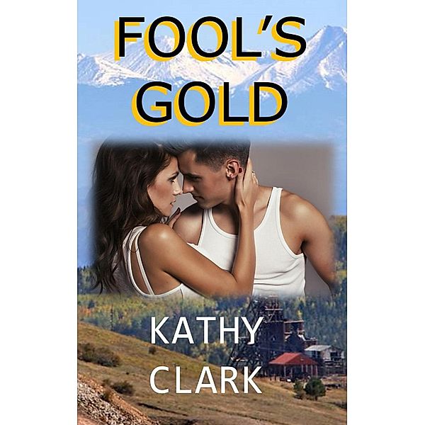 Fools Gold (Cripple Creek, #1) / Cripple Creek, Kathy Clark