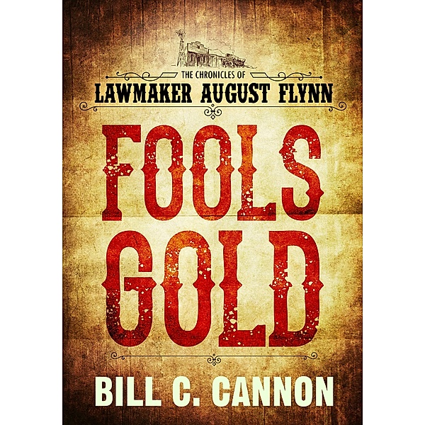 Fools Gold (The Chronicles of Lawmaker August Flynn), Bill C Cannon