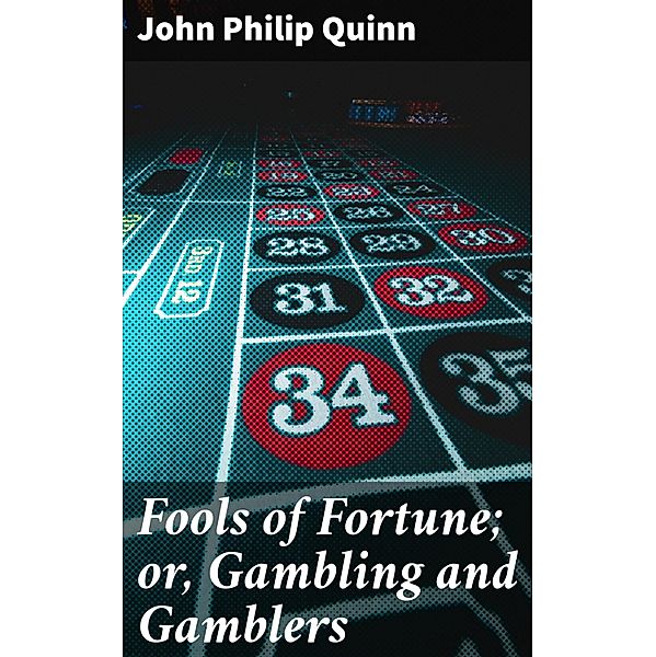 Fools of Fortune; or, Gambling and Gamblers, John Philip Quinn