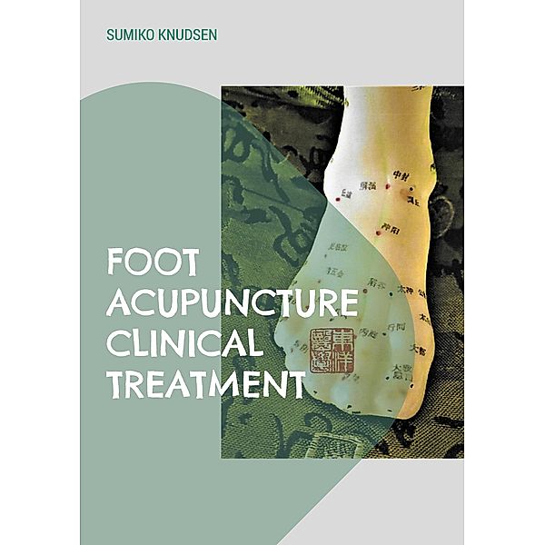 Foot Acupuncture Clinical Treatment, Sumiko Knudsen