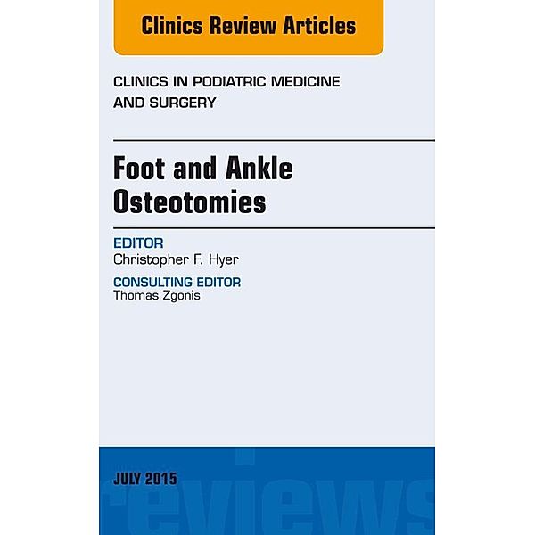 Foot and Ankle Osteotomies, An Issue of Clinics in Podiatric Medicine and Surgery, Christopher F. Hyer