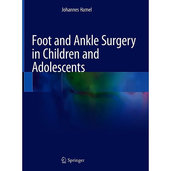 Foot and Ankle Surgery in Children and Adolescents, Johannes Hamel