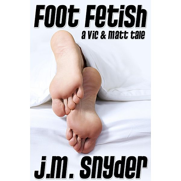 Foot Fetish / JMS Books LLC, J. M. Snyder