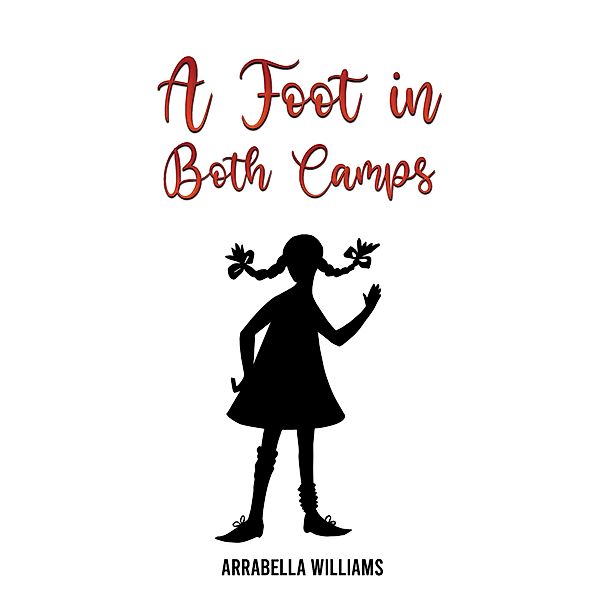 Foot in Both Camps / Austin Macauley Publishers, Arrabella Williams