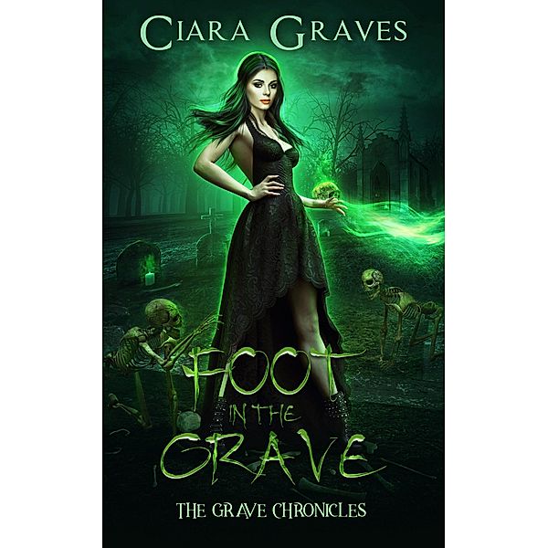 Foot in the Grave (The Grave Chronicles, #2) / The Grave Chronicles, Ciara Graves