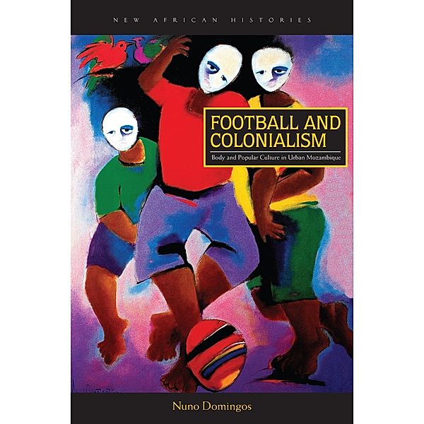 Football and Colonialism / New African Histories, Nuno Domingos