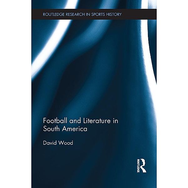 Football and Literature in South America, David Wood