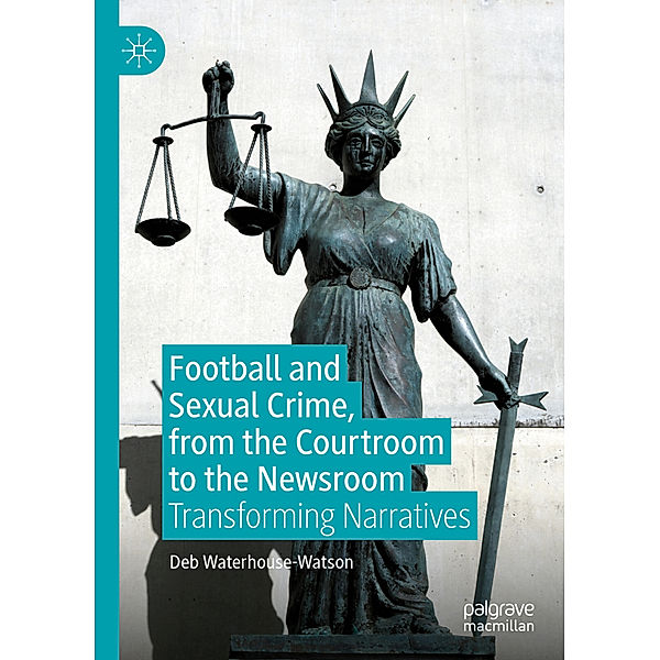 Football and Sexual Crime, from the Courtroom to the Newsroom, Deb Waterhouse-Watson