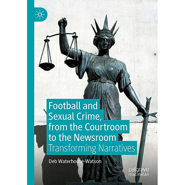 Football and Sexual Crime, from the Courtroom to the Newsroom, Deb Waterhouse-Watson