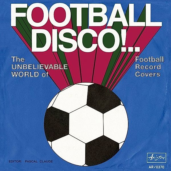 Football Disco!.. The Unbelievable World of Football Record Covers, Pascal Claude, Luciano Caldarelli, Christian Hahn, Grahame Waite