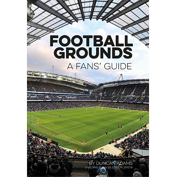 Football Grounds: A Fan's Guide 2017-18, Duncan Adams