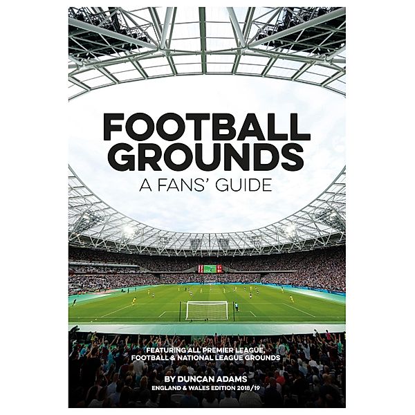 Football Grounds: A Fans' Guide 2018-19, Duncan Adams