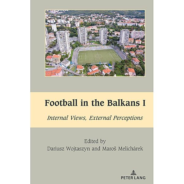 Football in the Balkans I / South-East European History Bd.8