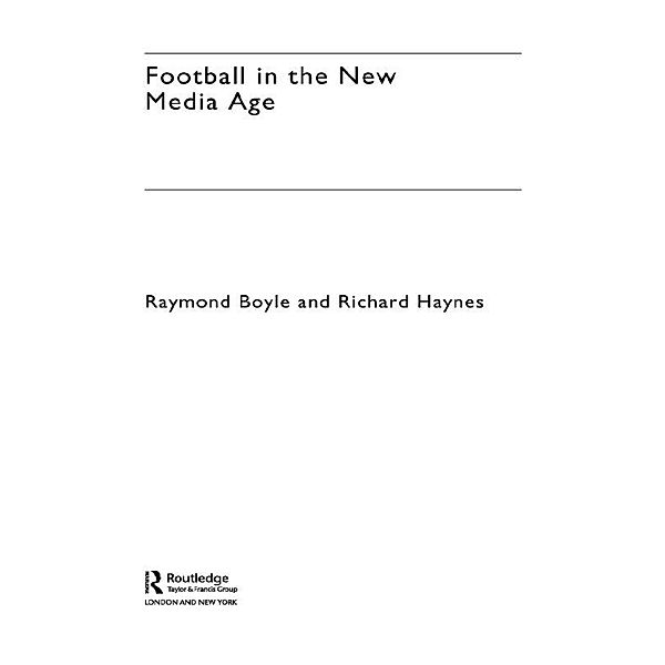 Football in the New Media Age, Raymond Boyle, Richard Haynes