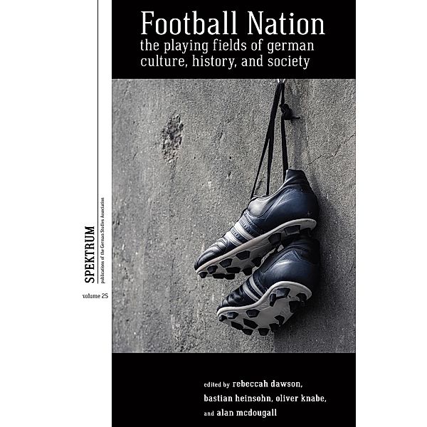 Football Nation / Spektrum: Publications of the German Studies Association Bd.25