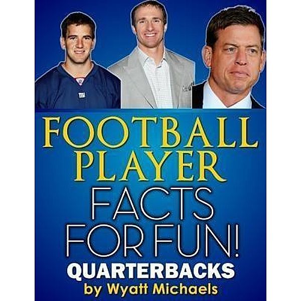 Football Player Facts for Fun! Quarterbacks / Life Changer Press, Wyatt Michaels