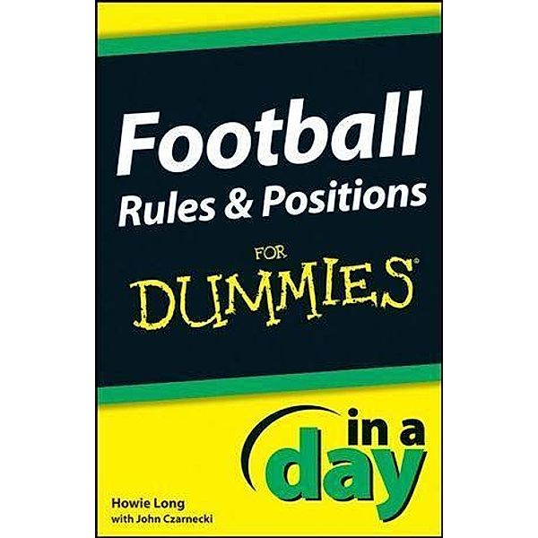 Football Rules and Positions In A Day For Dummies / In A Day For Dummies, Howie Long, John Czarnecki