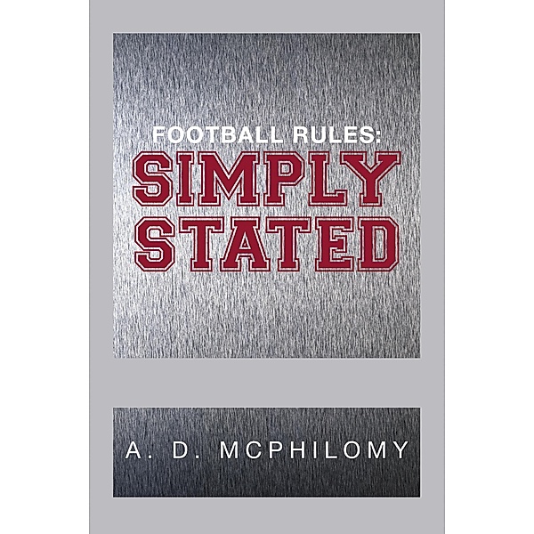 Football Rules: Simply Stated, A. D. McPhilomy