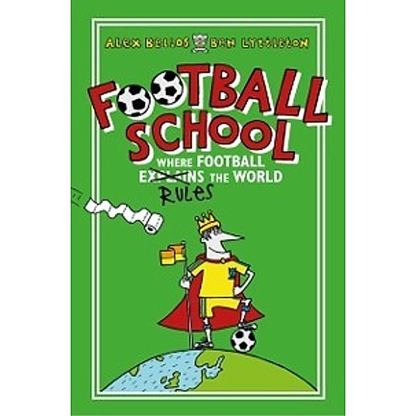 Football School Season 1: Where Football Explains the World, Alex Bellos, Ben Lyttleton