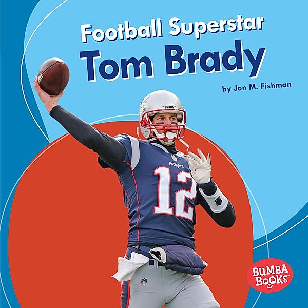 Football Superstar Tom Brady / Bumba Books-Sports Superstars, Jon M Fishman