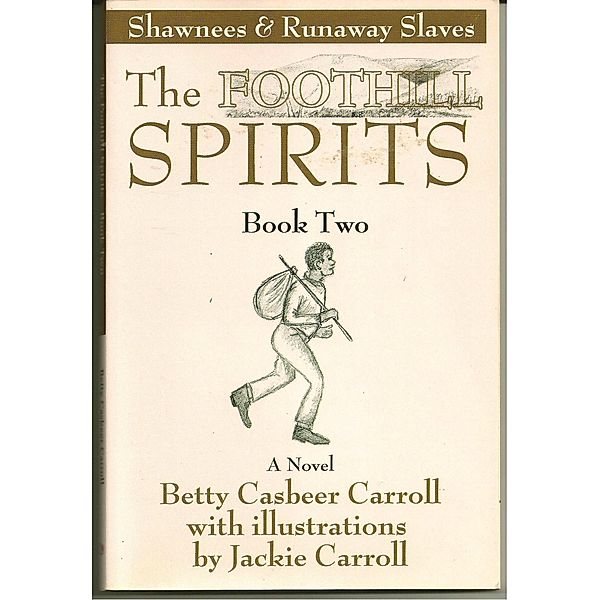 Foothill Spirits: Book Two - Shawnees & Runaway Slaves / Betty Casbeer Carroll, Betty Casbeer Carroll
