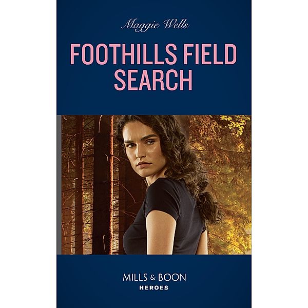 Foothills Field Search (K-9s on Patrol, Book 3) (Mills & Boon Heroes), Maggie Wells